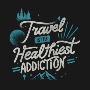 Travel Is The Healthiest Addiction by Tobe Fonseca T-Shirt