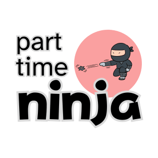 PART TIME NINJA T-Shirt