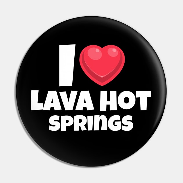 I love Lava Hot Springs Pin by Insert Place Here