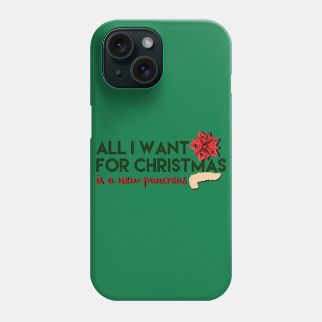 ALL I WANT FOR CHRISTMAS IS A NEW PANCREAS Phone Case by TheDiabeticJourney