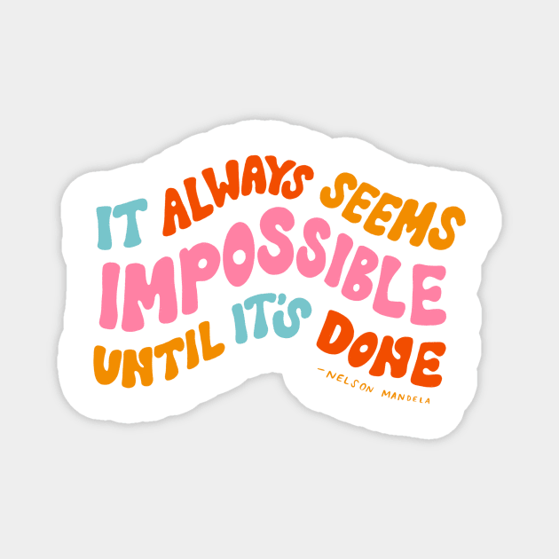 It Always Seems Impossible Until It's Done by Oh So Graceful Magnet by Oh So Graceful