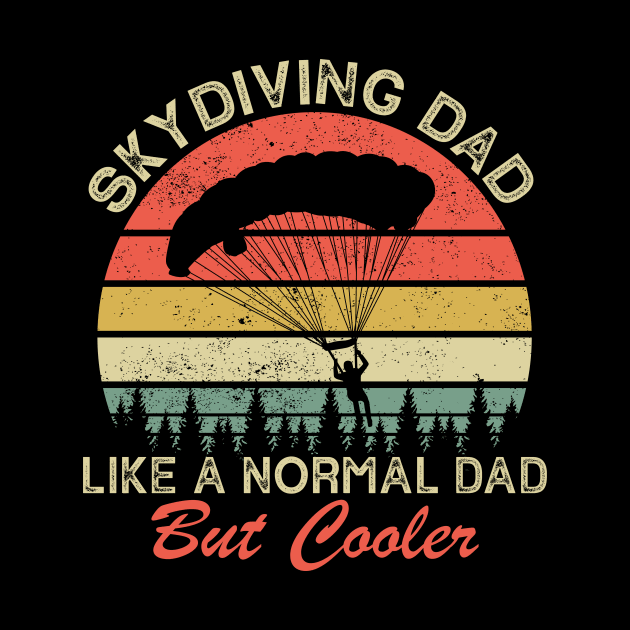 Skydiving Dad Just Like A Normal Dad Only Cooler by ChrifBouglas