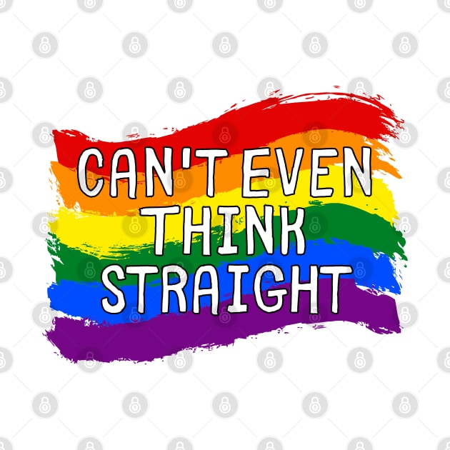 Can't Even Think Straight - Funny Gay by Murray's Apparel