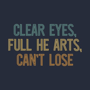 clear eyes , full he arts, can't lose T-Shirt