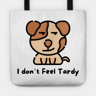 I Don't Feel Tardy Tote