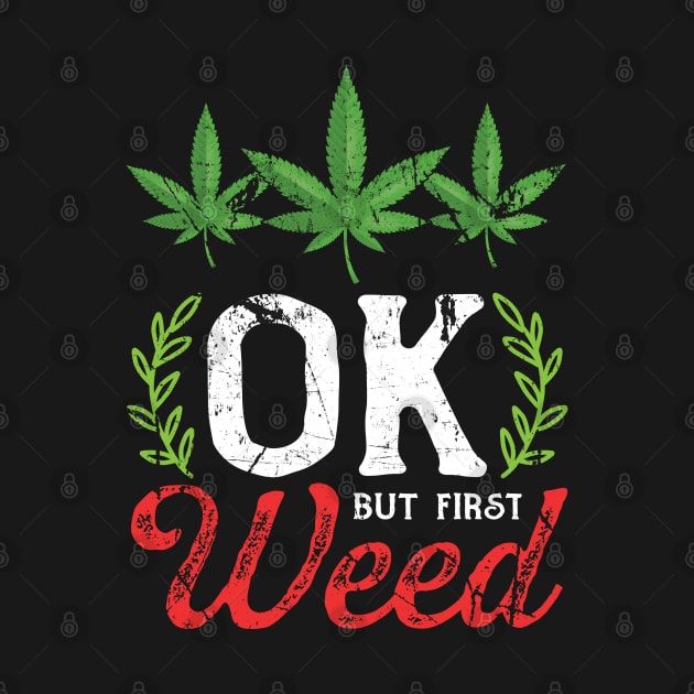 Okay But Weed First Pot Lover by YouthfulGeezer