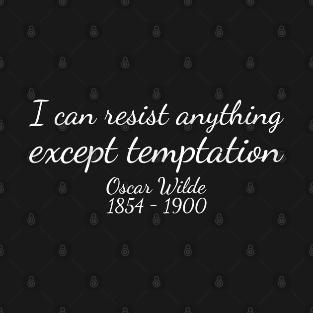 I can resist anything except temptation. - White - Oscar Wilde - 1854–1900 - Inspirational Historical Quote by FOGSJ