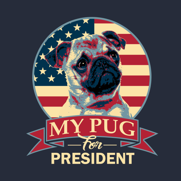 Pug For President Pug TShirt TeePublic