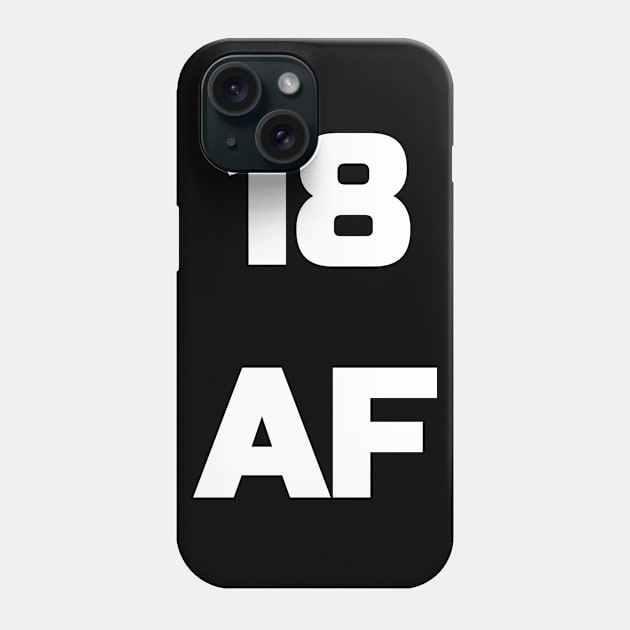 18 AF T-Shirt - 18th Birthday Shirt Men Women Eighteen Gift Phone Case by fromherotozero