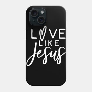 Love Like Jesus Phone Case