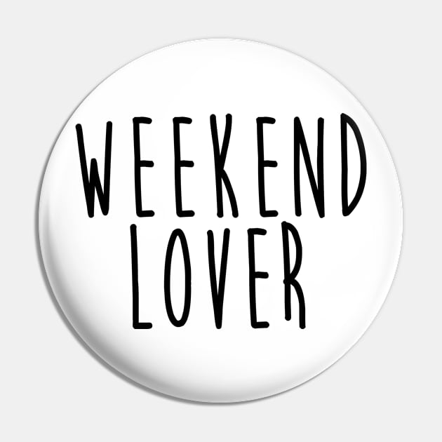 Weekend Lover Pin by hothippo