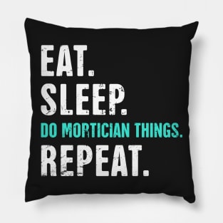 Eat. Sleep. Do Mortician Things. Repeat. Pillow