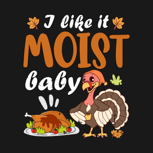 Funny Thanksgiving sayings LIKE IT MOIST Gobble Gobble T-Shirt