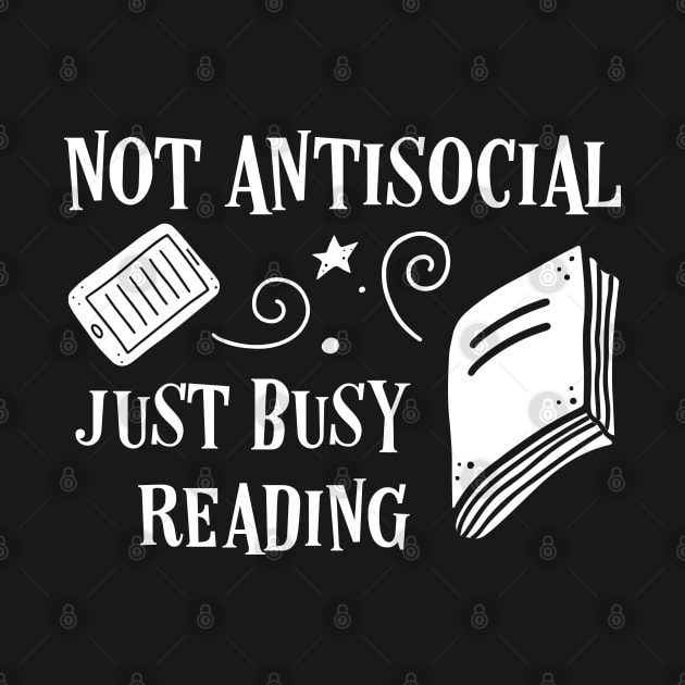 Not Antisocial Just Busy Reading Bookworm Quotes by pixeptional