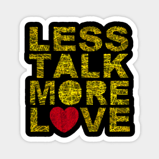 Less talk more love Magnet