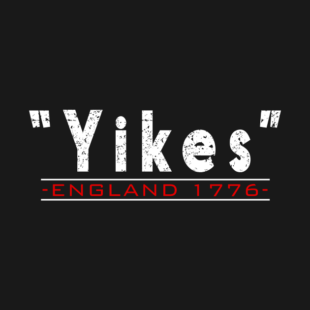 Yikes England 1776 Funny 4th Of July Distressed by CMDesign