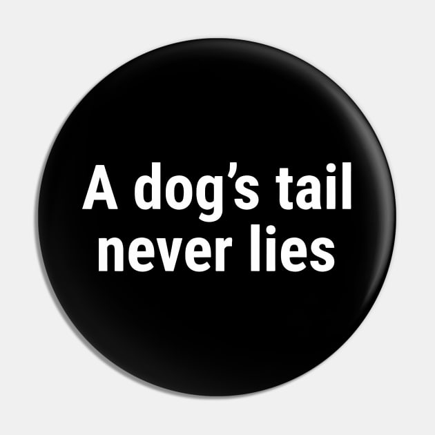 A dog’s tail never lies White Pin by sapphire seaside studio