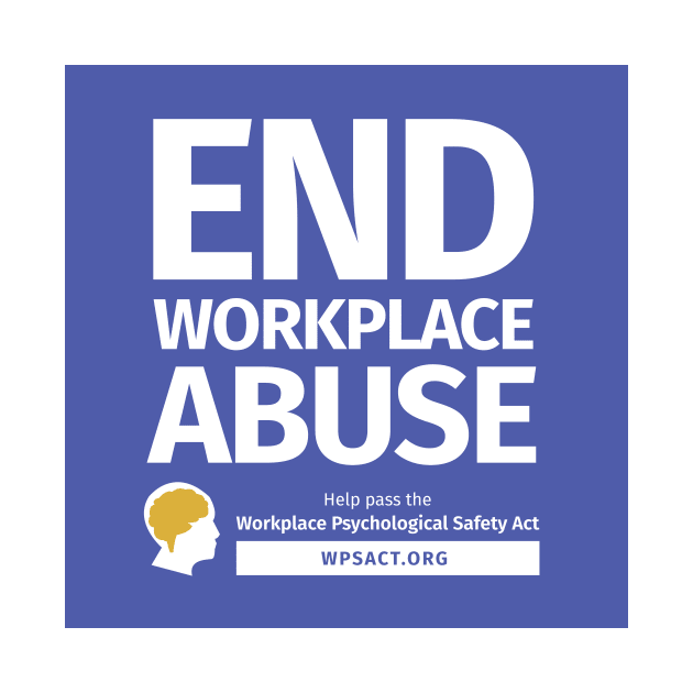 End Workplace Abuse/Workplace Psychological Safety Act by Workplace Psychological Safety Act