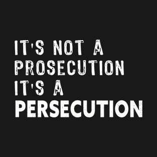 Its not a prosecution it's a persecution pro Donald trump T-Shirt