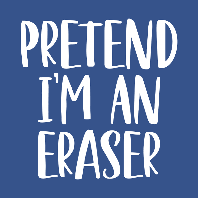 Pretend I'm An Eraser by Red Canopy Stores