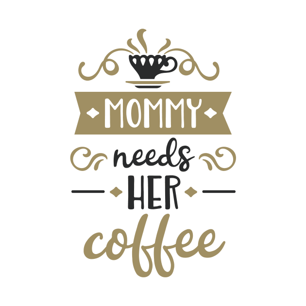 Mommy Needs Her Coffee T-Shirt Sayings Shirts by ameristar