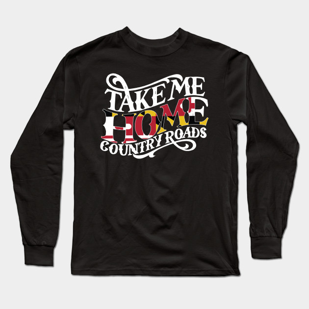Take Me Home To Maryland Country Roads Long Sleeve T Shirt