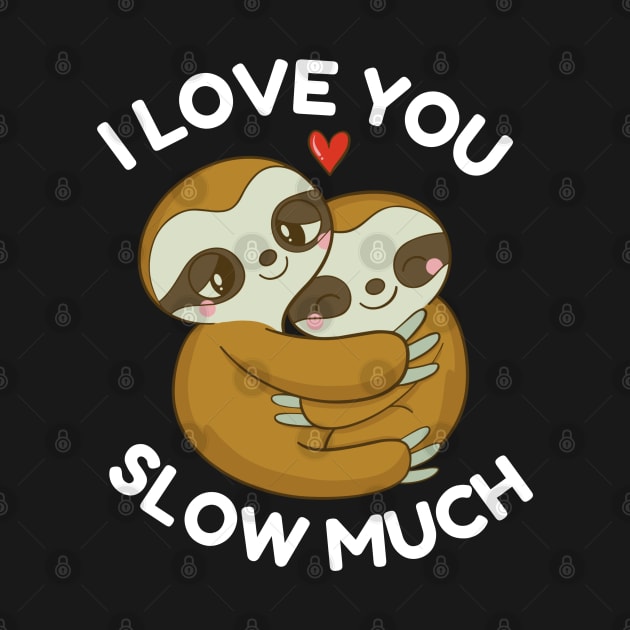 I Love You Slow Much Valentines Day Cute Couples Sloths by Illustradise