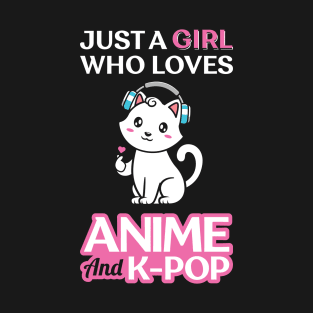 JUST A GIRL WHO LOVES ANIME AND K POP T-Shirt