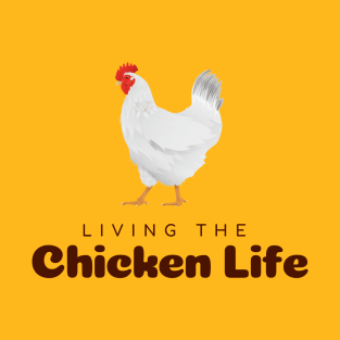 Living the chicken life T-Shirt