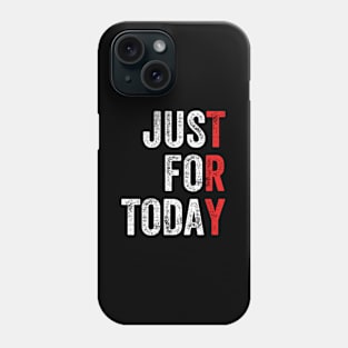 Just For Today Sober Sobriety Anniversary Aa Na Recovery Phone Case