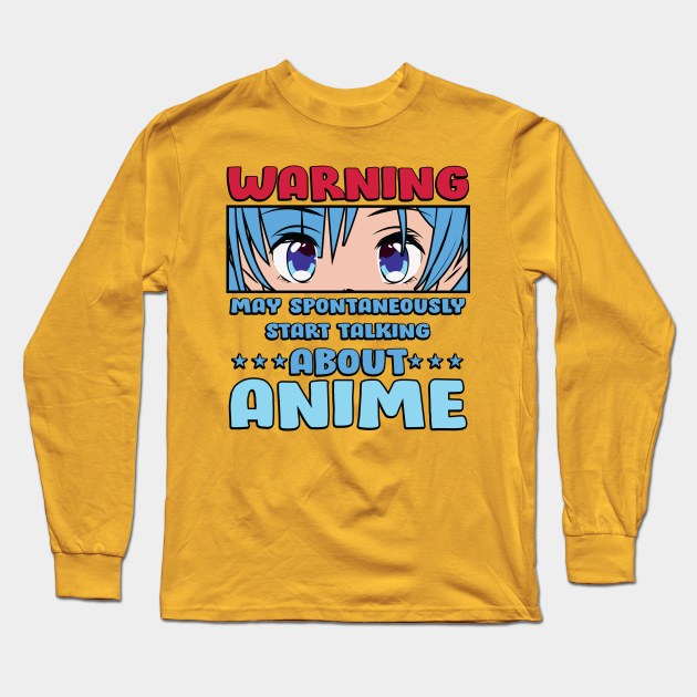 Warning: May spontaneously start talking about .. Anime - Anime Meme - Long Sleeve T-Shirt | TeePublic Warning: May spontaneously start talking about .. Anime - Anime Meme - Long Sleeve T-Shirt | TeePublic