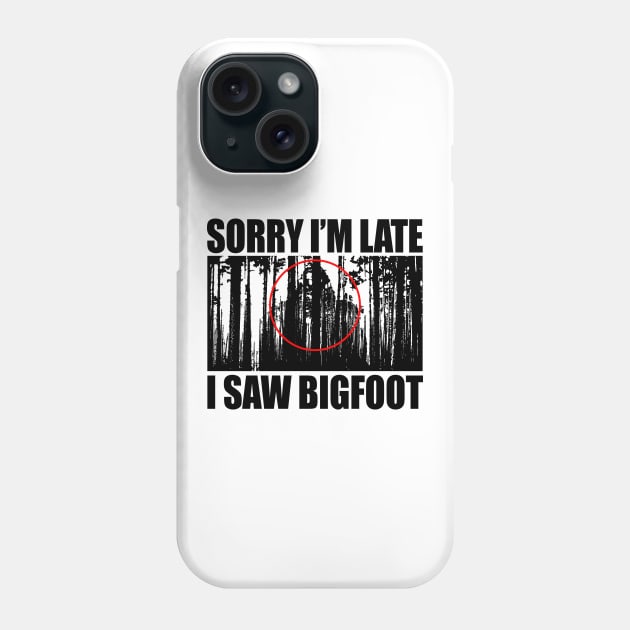 I Saw Bigfoot Phone Case by Tesszero