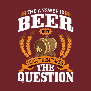 The answer is beer T-Shirt