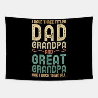 I Have Three Titles Dad Grandpa And Great Grandpa Tapestry