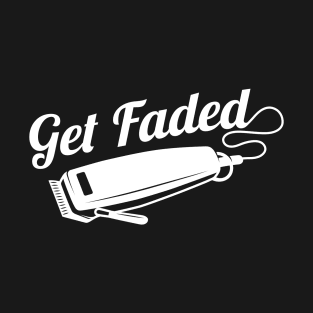 Get Faded Funny Barber Gift T-Shirt