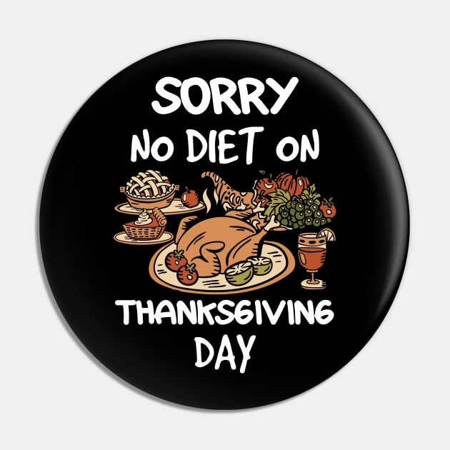 Thanksgiving Sorry No Diet On Thanksgiving Day Pin by TheTeeBee