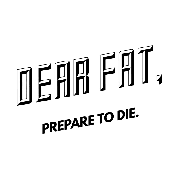 dear fat prepare to die by GMAT