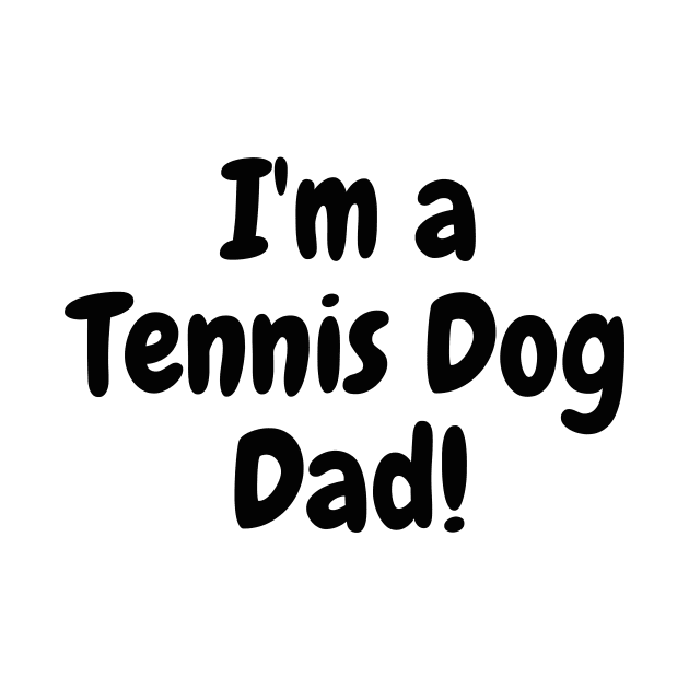 I'm a Tennis Dog Dad! by LukeYang