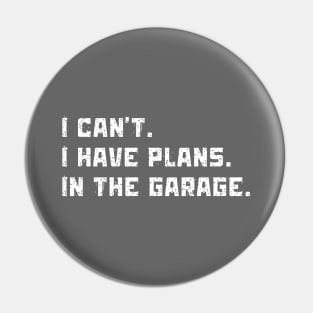 I Can't I Have Plans In The Garage Car Mechanics Pin