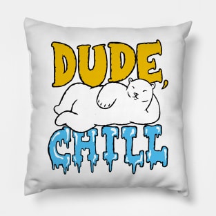 Dude, Chill. Pillow