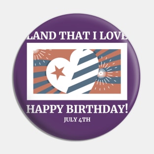 Land That I Love – Happy Birthday! – July 4th Pin