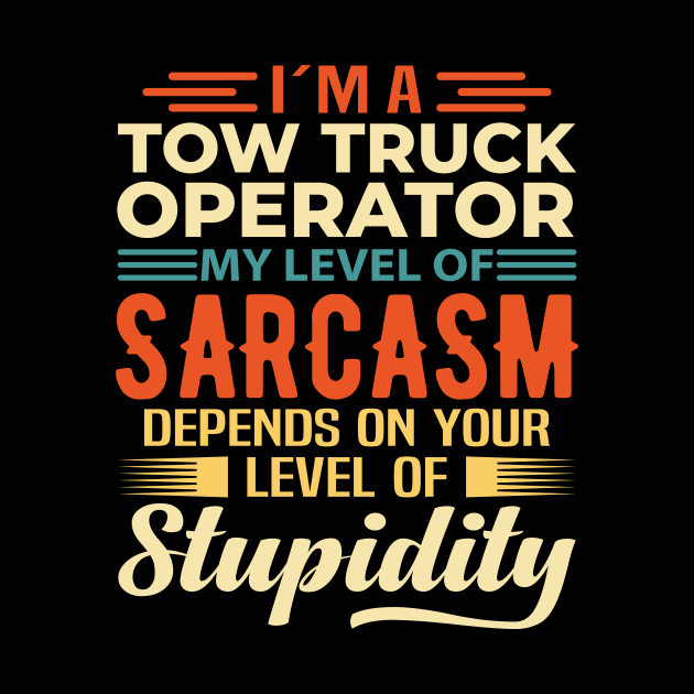 I'm A Tow Truck Operator by Stay Weird