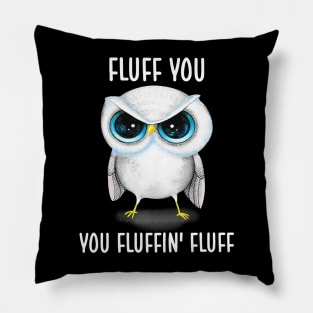 Fluff You You Fluffin' Fluff Cute Owl Shirt Pillow