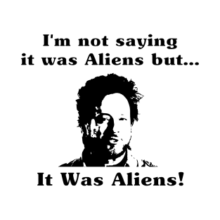 It Was Aliens T-Shirt