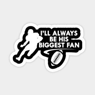 Football fan - I'll always be his biggest fan Magnet