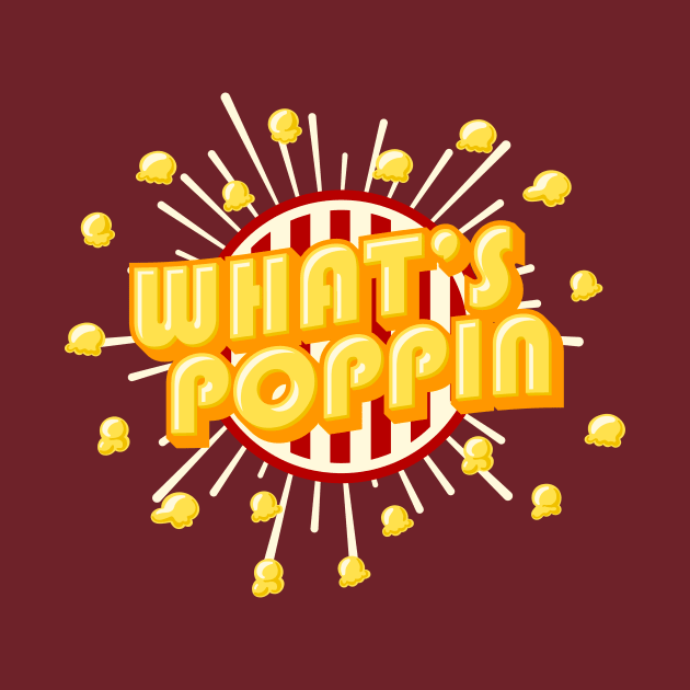 Whats Poppin! - Punny corny Popcorn Typograhy by FatCatSwagger