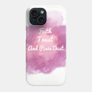 Faith, Trust and Pixie Dust Phone Case