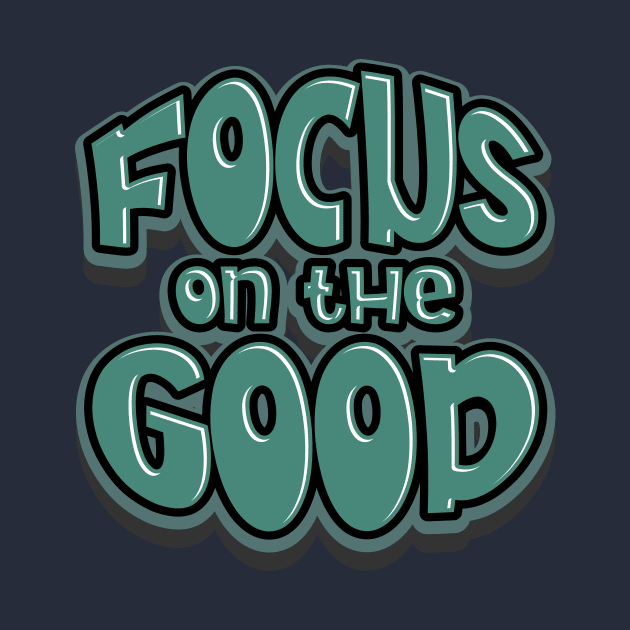 focus on the good by CreativeIkbar Prints