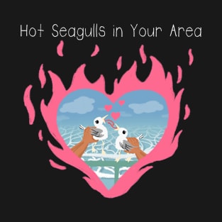 Hot Seagulls in Your Area flame shirt T-Shirt