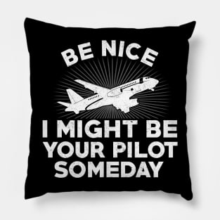 Be nice I might be your Pilot some day Funny Plane Lover Pillow